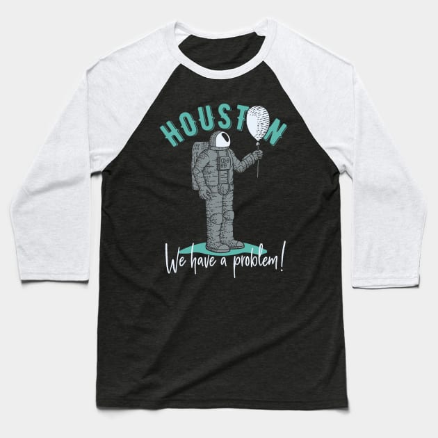 Houston, We have a Problem! Astronaut Design Baseball T-Shirt by Jarecrow 